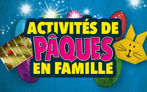 ACTIVITÉS DE PÂQUES EN FAMILLE ACTIVITÉS DE PÂQUES EN FAMILLE