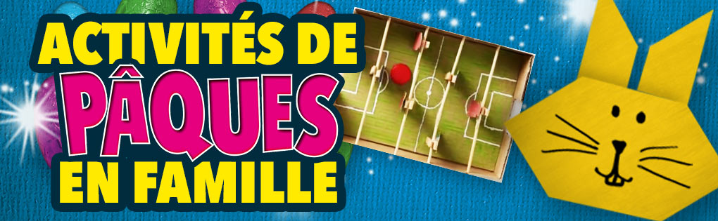 ACTIVITÉS DE PÂQUES EN FAMILLE ACTIVITÉS DE PÂQUES EN FAMILLE