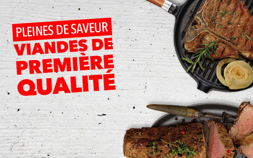 PLEINES DE SAVEUR VIANDES DE PREMIÈRE QUALITÉ PLEINES DE SAVEUR VIANDES DE PREMIÈRE QUALITÉ
